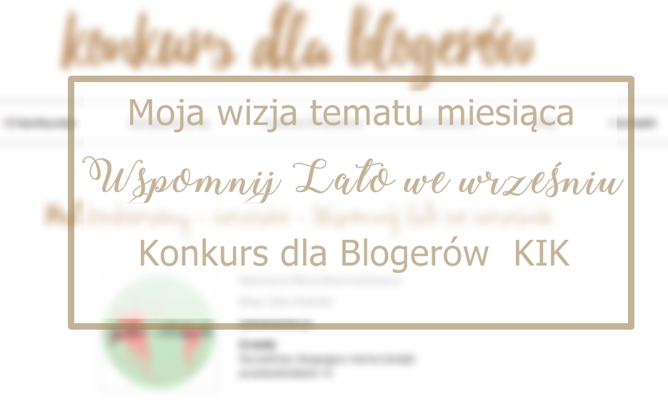 wspomnij-lato-we-wrzesniu-moja-wizja-tematu-miesiaca-konkurs-dla-blogerow-kik