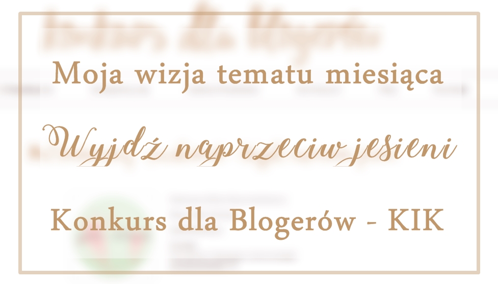 wyjdz-naprzeciw-jesieni-moja-wizja-tematu-miesiaca-konkurs-dla-blogerow-kik